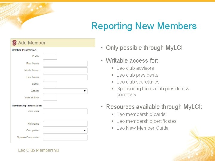 Reporting New Members • Only possible through My. LCI • Writable access for: §