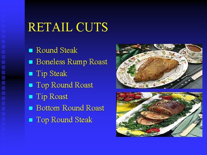 RETAIL CUTS n n n n Round Steak Boneless Rump Roast Tip Steak Top