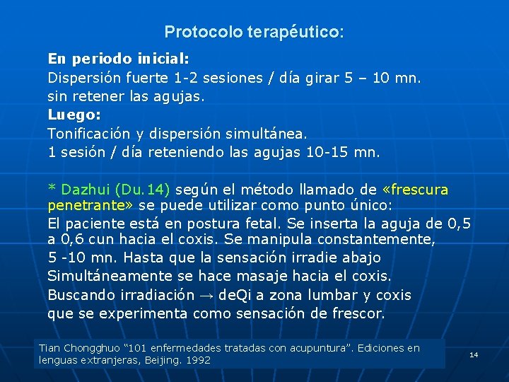 Protocolo terapéutico: En periodo inicial: Dispersión fuerte 1 -2 sesiones / día girar 5