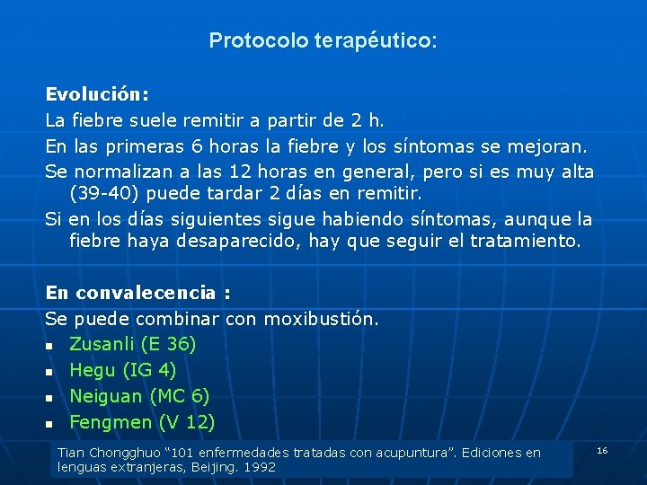 Protocolo terapéutico: Evolución: La fiebre suele remitir a partir de 2 h. En las