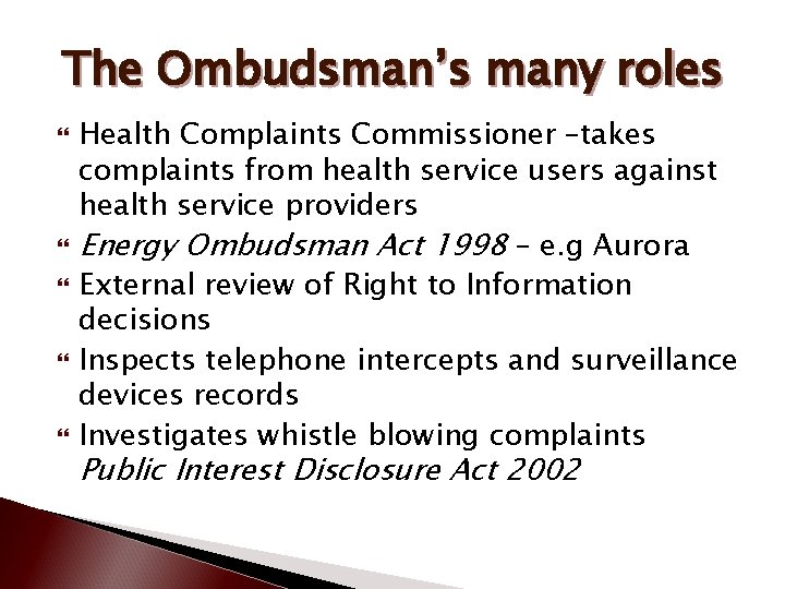 The Ombudsman’s many roles Health Complaints Commissioner –takes complaints from health service users against