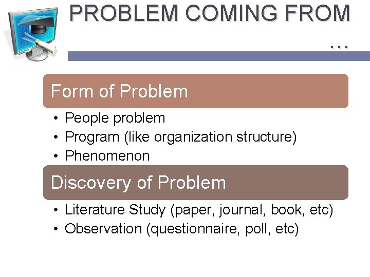 PROBLEM COMING FROM … Form of Problem • People problem • Program (like organization