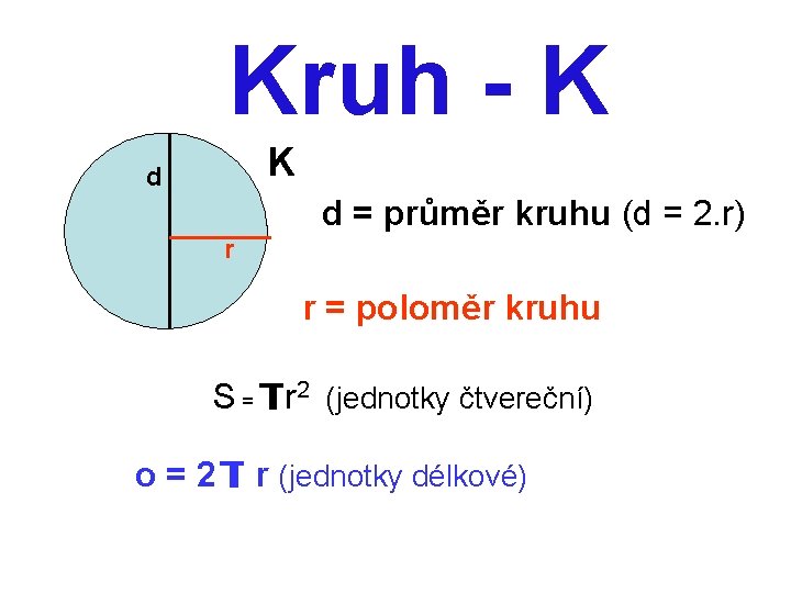 Kruh - K K d d = průměr kruhu (d = 2. r) r