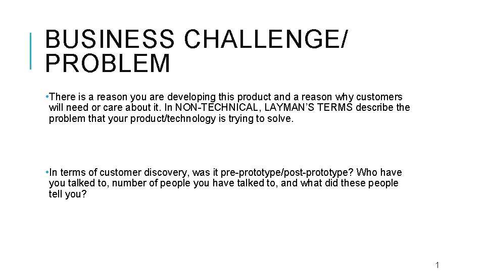 BUSINESS CHALLENGE/ PROBLEM • There is a reason you are developing this product and