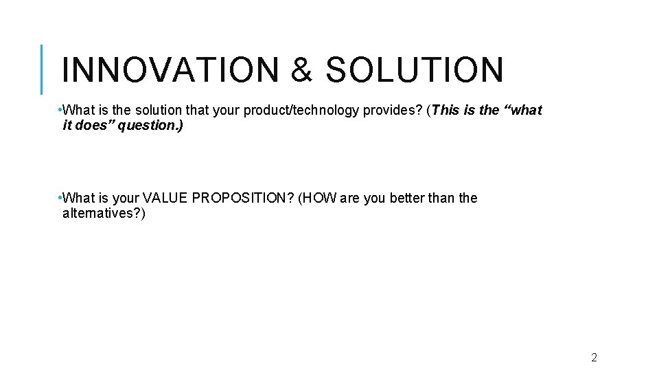 INNOVATION & SOLUTION • What is the solution that your product/technology provides? (This is