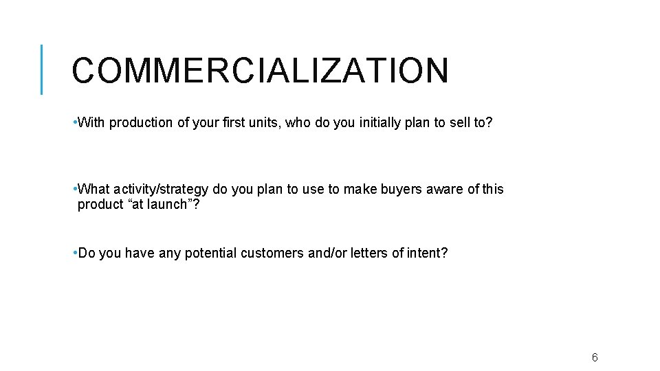 COMMERCIALIZATION • With production of your first units, who do you initially plan to