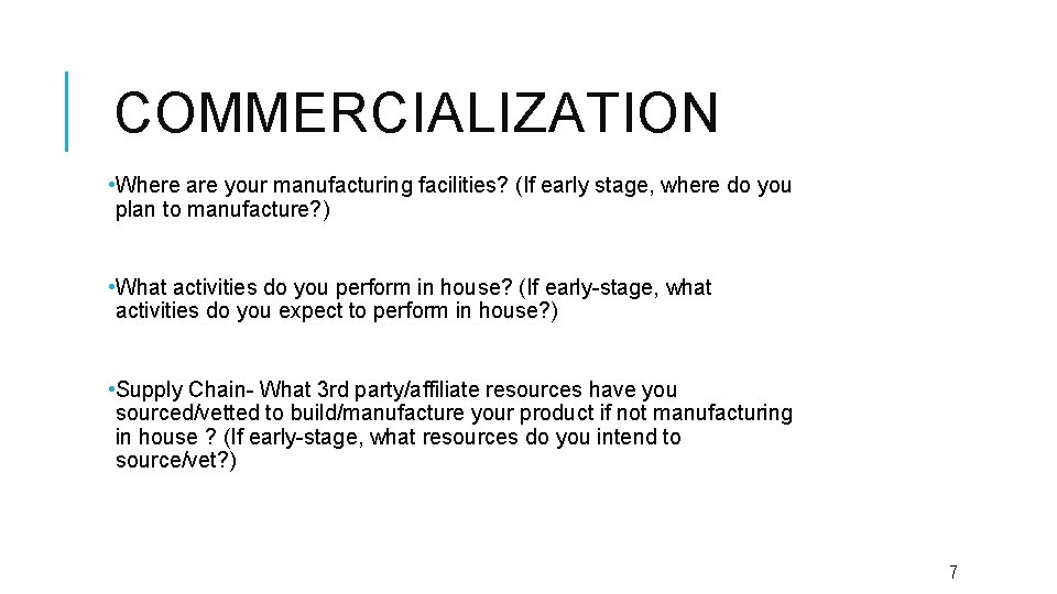 COMMERCIALIZATION • Where are your manufacturing facilities? (If early stage, where do you plan