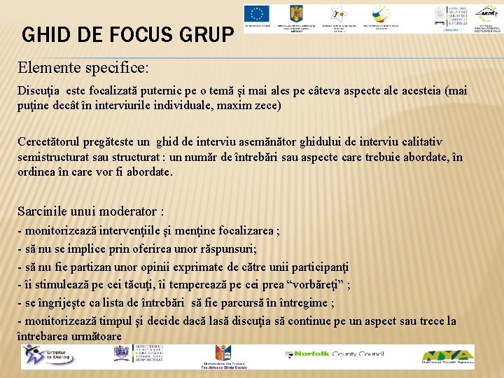 GHID DE FOCUS GRUP Elemente specifice: Discuţia este focalizată puternic pe o temă şi