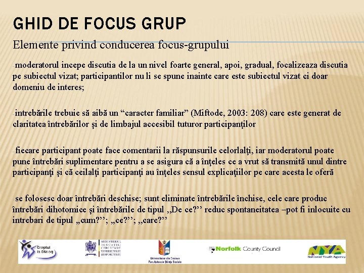 GHID DE FOCUS GRUP Elemente privind conducerea focus-grupului -moderatorul incepe discutia de la un