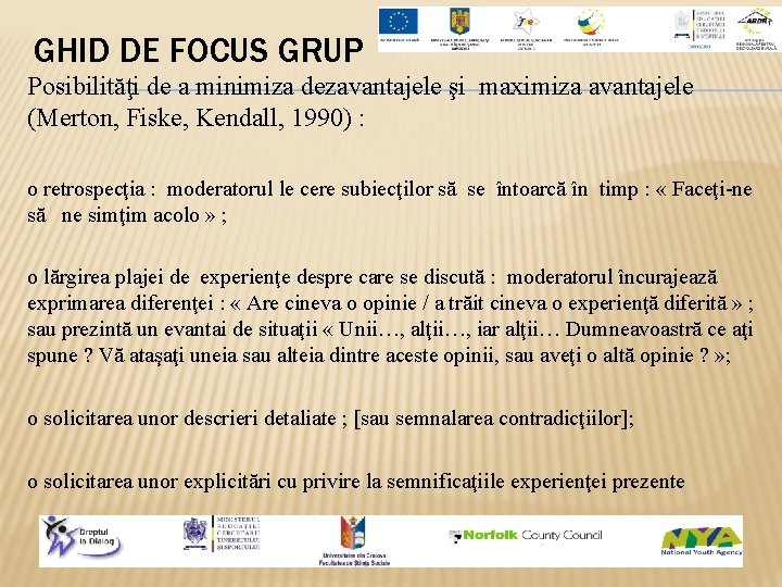 GHID DE FOCUS GRUP Posibilităţi de a minimiza dezavantajele şi maximiza avantajele (Merton, Fiske,