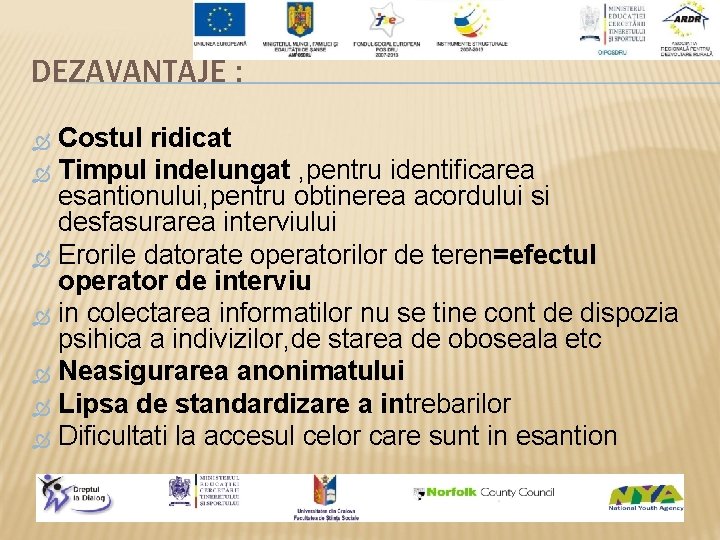 DEZAVANTAJE : Costul ridicat Timpul indelungat , pentru identificarea esantionului, pentru obtinerea acordului si