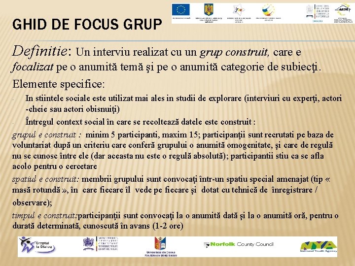 GHID DE FOCUS GRUP Definitie: Un interviu realizat cu un grup construit, care e