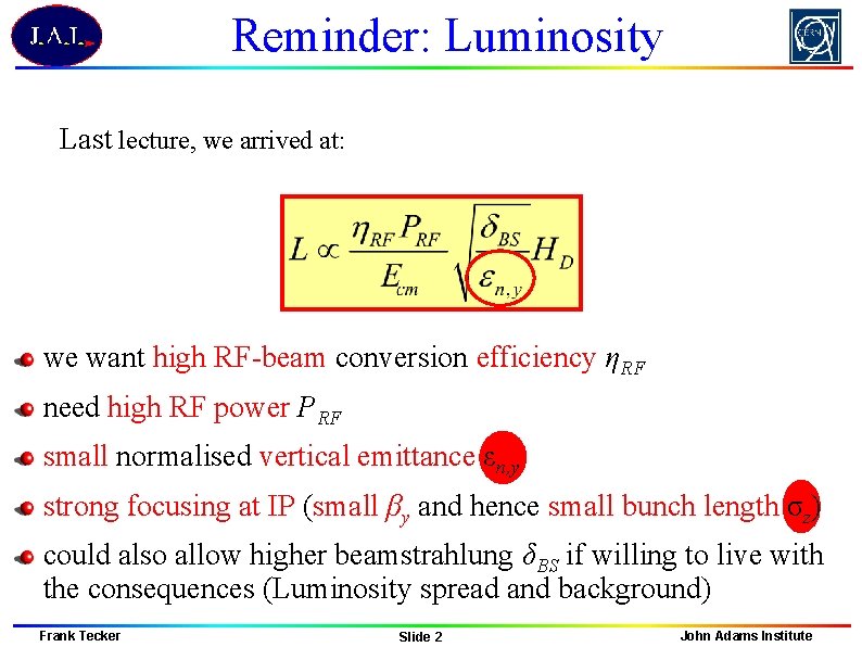 Reminder: Luminosity Last lecture, we arrived at: we want high RF-beam conversion efficiency ηRF