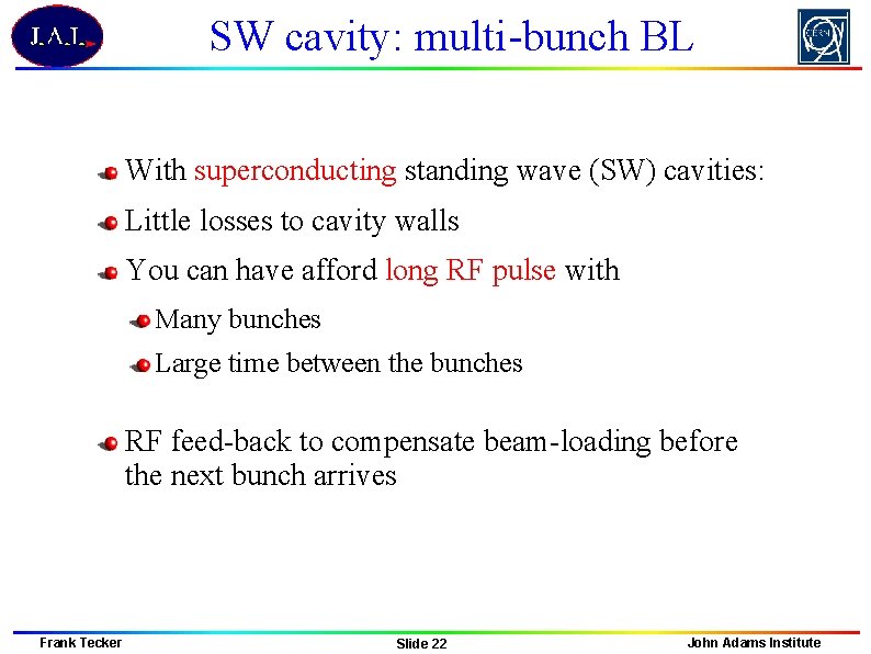 SW cavity: multi-bunch BL With superconducting standing wave (SW) cavities: Little losses to cavity