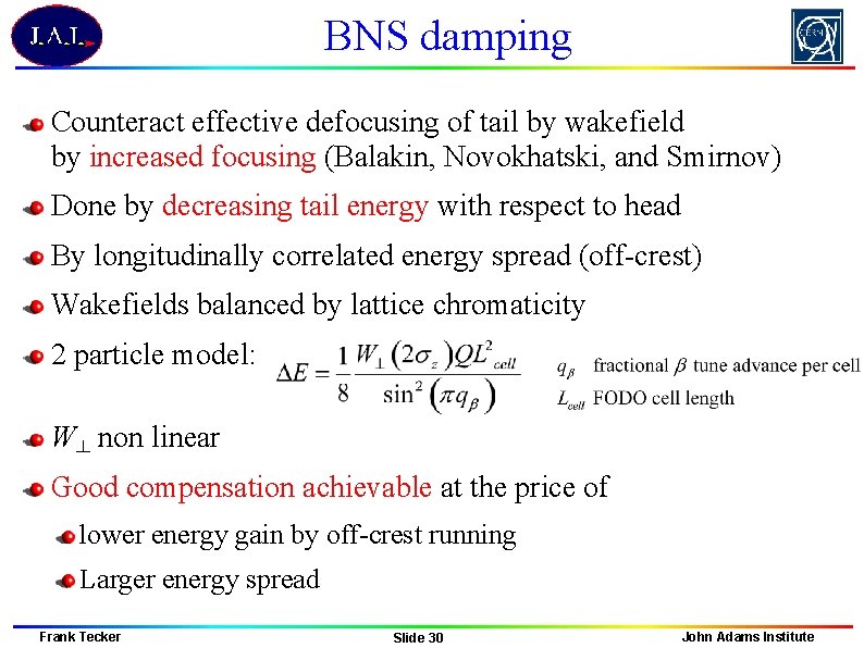 BNS damping Counteract effective defocusing of tail by wakefield by increased focusing (Balakin, Novokhatski,