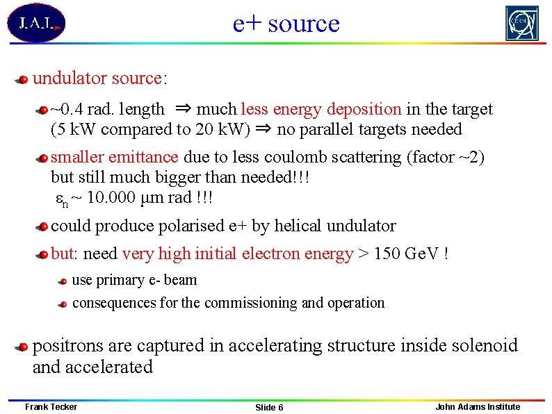 e+ source undulator source: ~0. 4 rad. length ⇒ much less energy deposition in