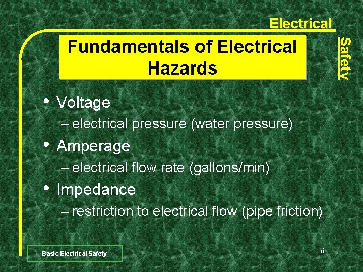 Electrical • Safety Fundamentals of Electrical Hazards Voltage – electrical pressure (water pressure) •