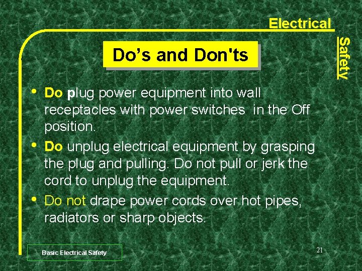 Electrical Safety Do’s and Don'ts • • • Do plug power equipment into wall
