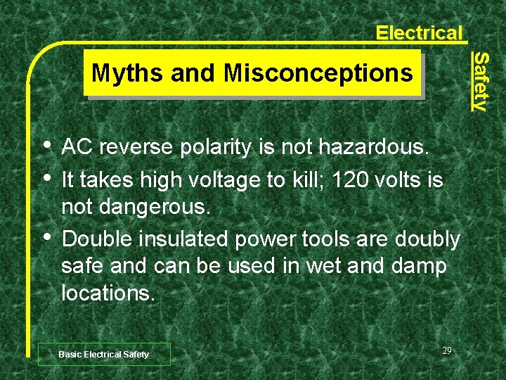 Electrical Safety Myths and Misconceptions • • • AC reverse polarity is not hazardous.