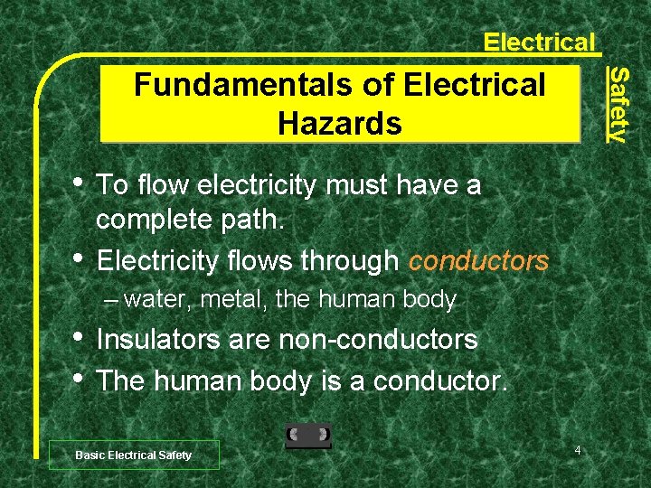 Electrical Safety Fundamentals of Electrical Hazards • • To flow electricity must have a