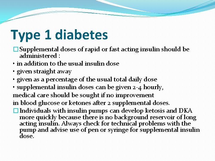 Type 1 diabetes �Supplemental doses of rapid or fast acting insulin should be administered
