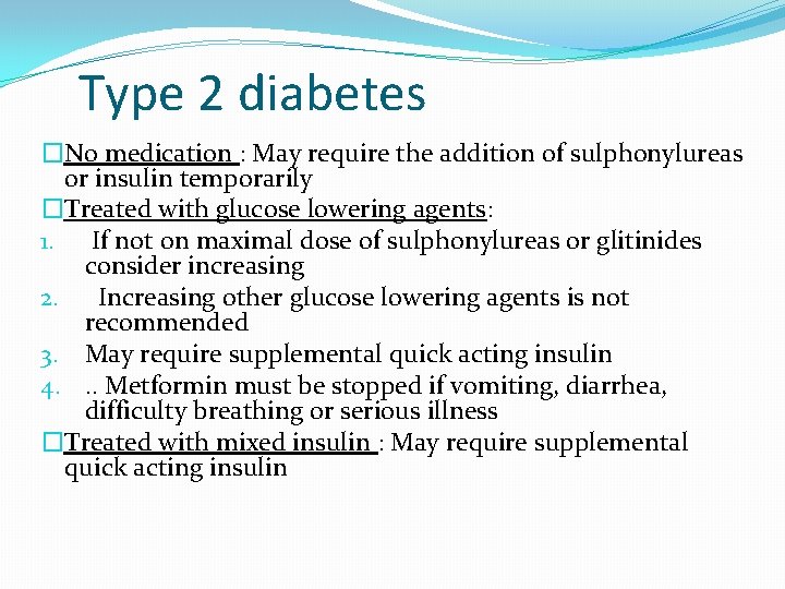 Type 2 diabetes �No medication : May require the addition of sulphonylureas or insulin