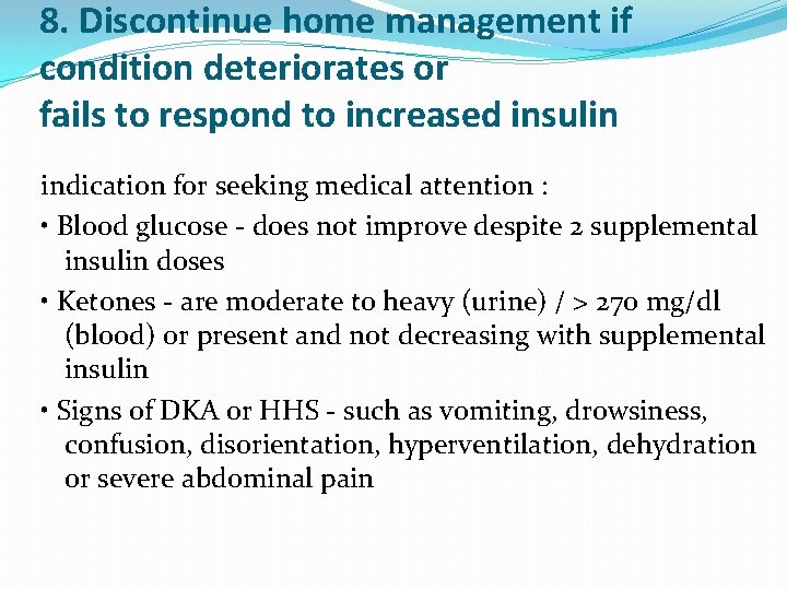 8. Discontinue home management if condition deteriorates or fails to respond to increased insulin