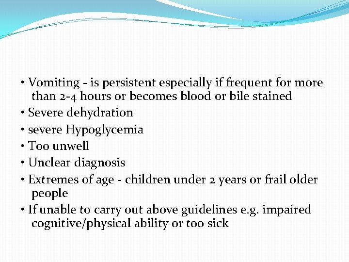  • Vomiting - is persistent especially if frequent for more than 2 -4