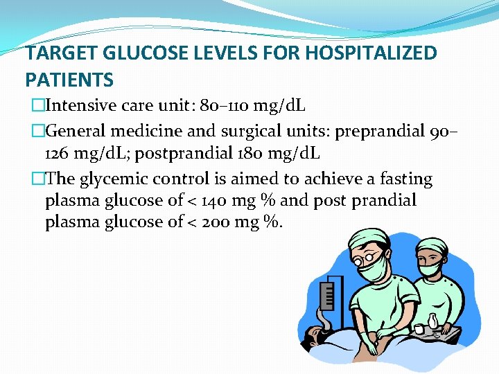 TARGET GLUCOSE LEVELS FOR HOSPITALIZED PATIENTS �Intensive care unit: 80– 110 mg/d. L �General