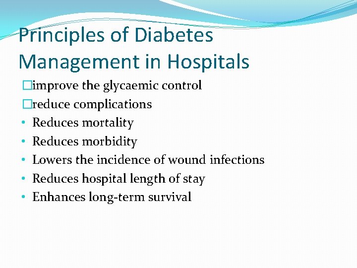 Principles of Diabetes Management in Hospitals �improve the glycaemic control �reduce complications • Reduces
