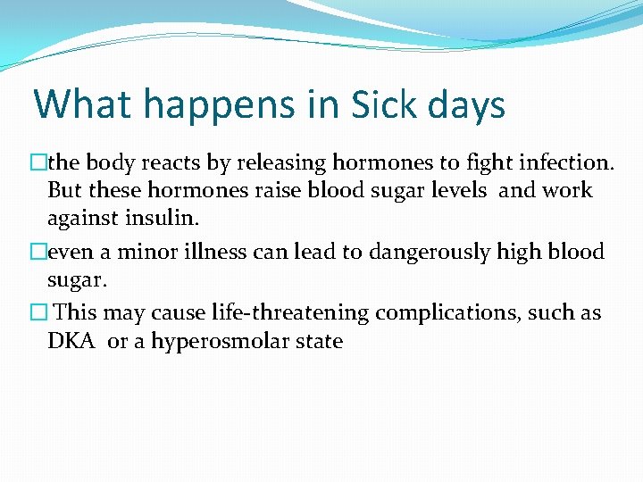 What happens in Sick days �the body reacts by releasing hormones to fight infection.