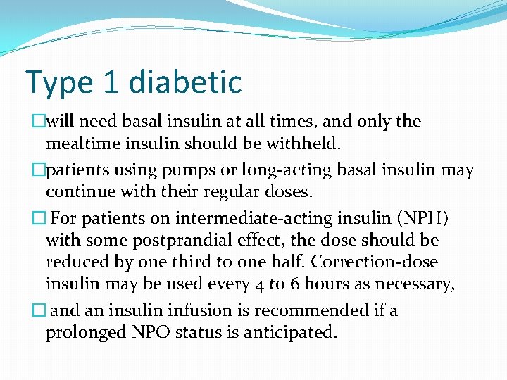Type 1 diabetic �will need basal insulin at all times, and only the mealtime
