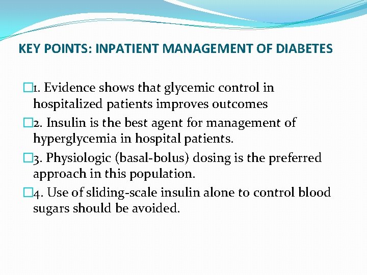 KEY POINTS: INPATIENT MANAGEMENT OF DIABETES � 1. Evidence shows that glycemic control in