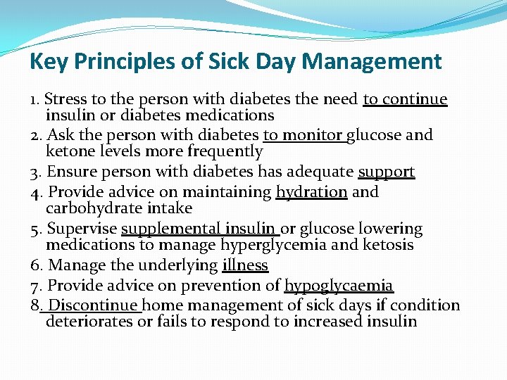 Key Principles of Sick Day Management 1. Stress to the person with diabetes the