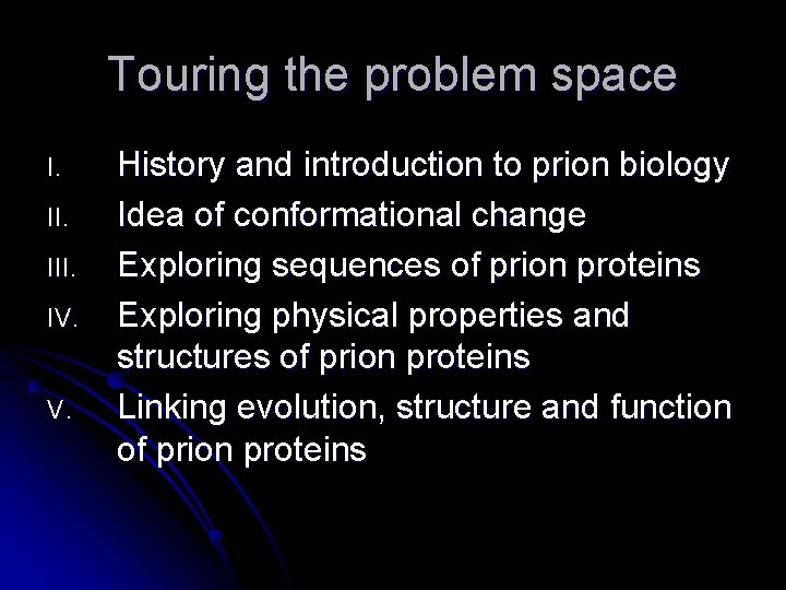 Touring the problem space I. III. IV. V. History and introduction to prion biology