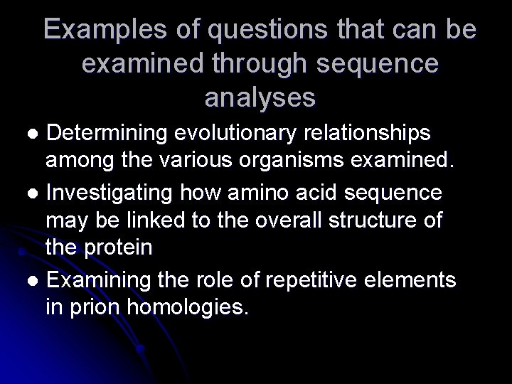 Examples of questions that can be examined through sequence analyses Determining evolutionary relationships among