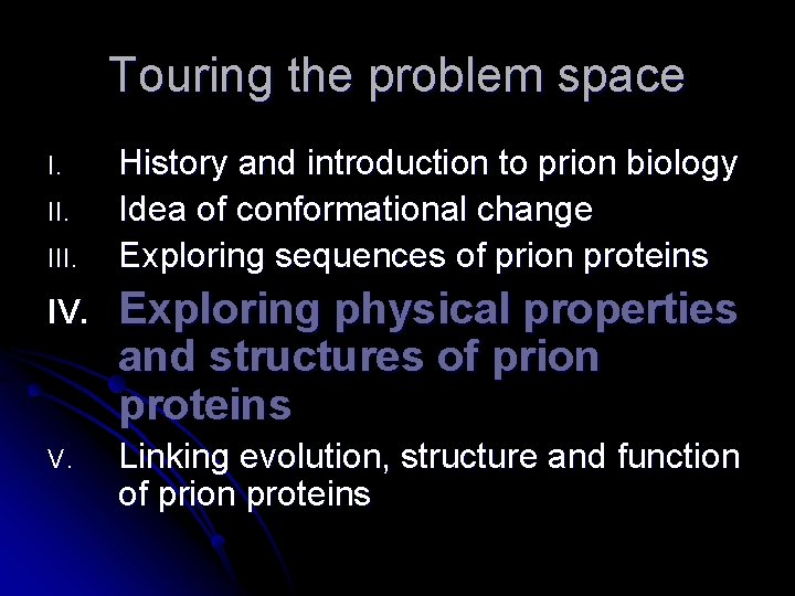 Touring the problem space I. III. History and introduction to prion biology Idea of