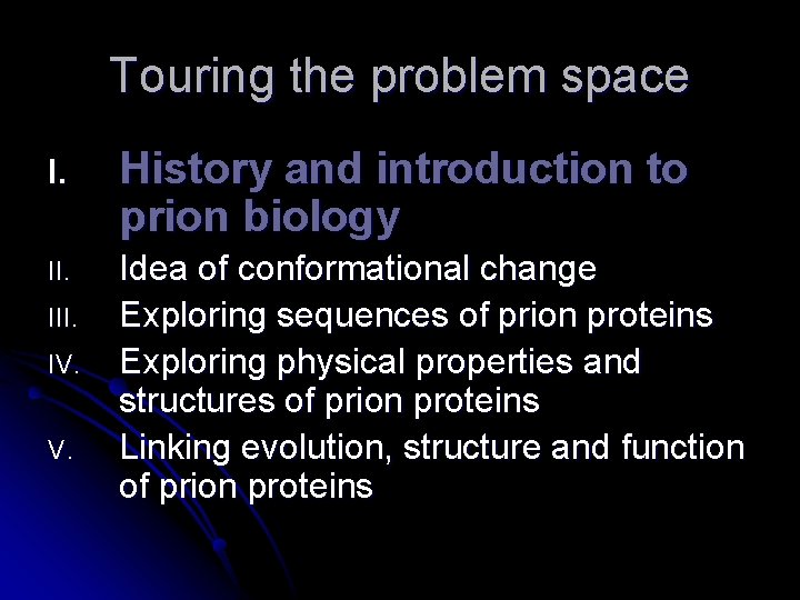 Touring the problem space I. History and introduction to prion biology II. Idea of