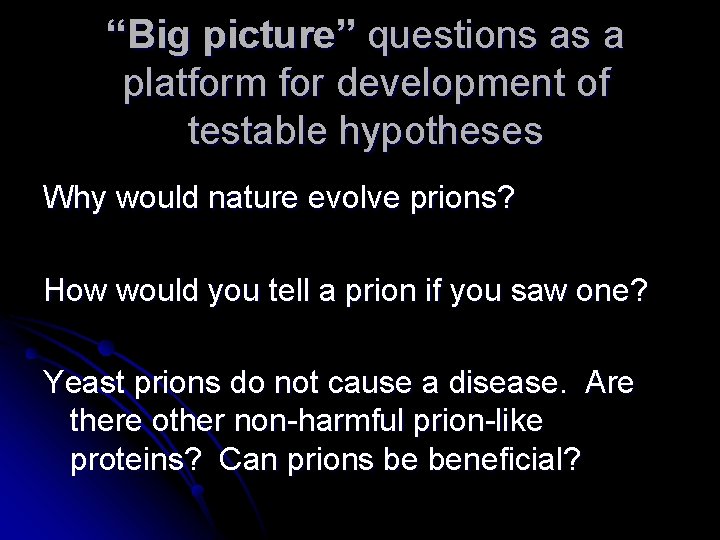 “Big picture” questions as a platform for development of testable hypotheses Why would nature