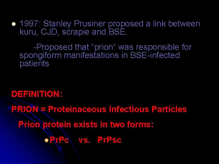 l 1997: Stanley Prusiner proposed a link between kuru, CJD, scrapie and BSE. -Proposed