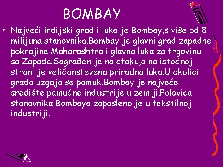 BOMBAY • Najveći indijski grad i luka je Bombay, s više od 8 milijuna