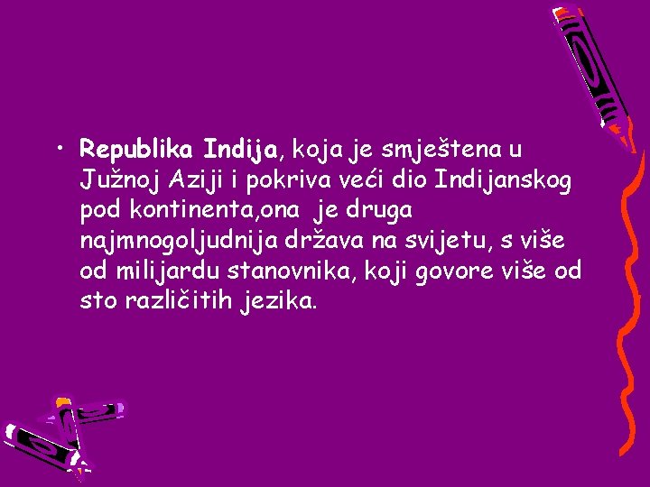  • Republika Indija, koja je smještena u Južnoj Aziji i pokriva veći dio