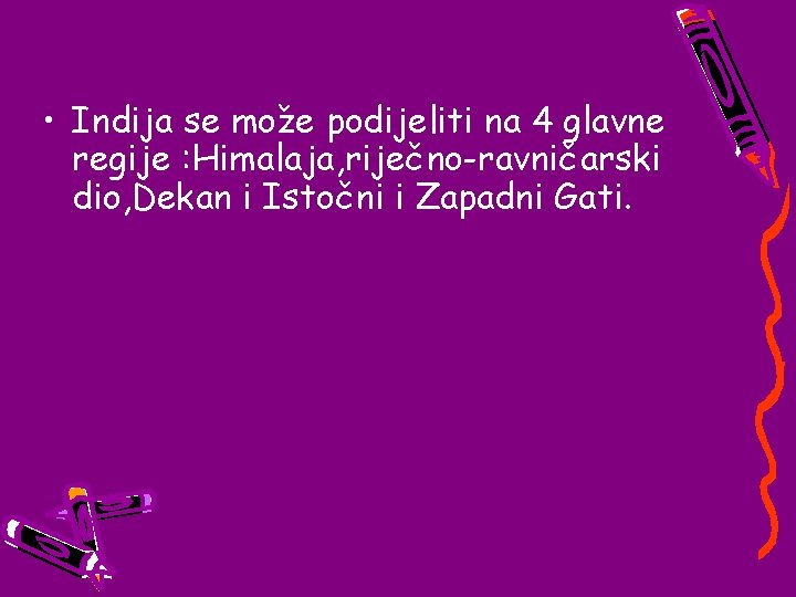  • Indija se može podijeliti na 4 glavne regije : Himalaja, riječno-ravničarski dio,