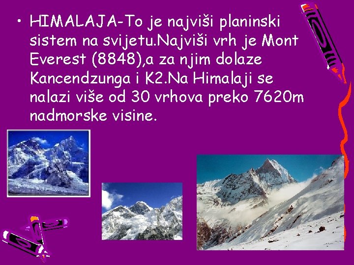  • HIMALAJA-To je najviši planinski sistem na svijetu. Najviši vrh je Mont Everest