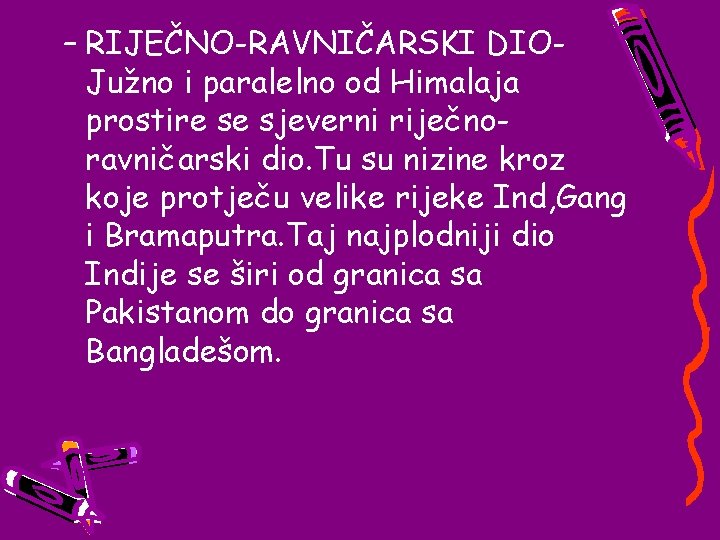 – RIJEČNO-RAVNIČARSKI DIOJužno i paralelno od Himalaja prostire se sjeverni riječnoravničarski dio. Tu su