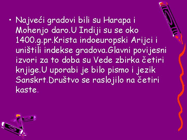  • Najveći gradovi bili su Harapa i Mohenjo daro. U Indiji su se