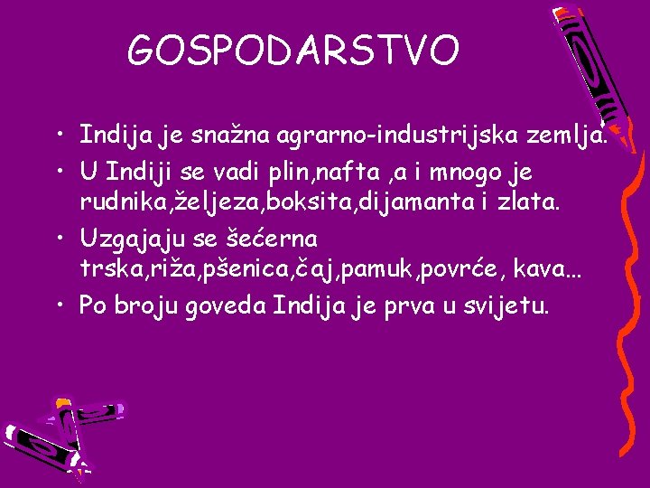 GOSPODARSTVO • Indija je snažna agrarno-industrijska zemlja. • U Indiji se vadi plin, nafta