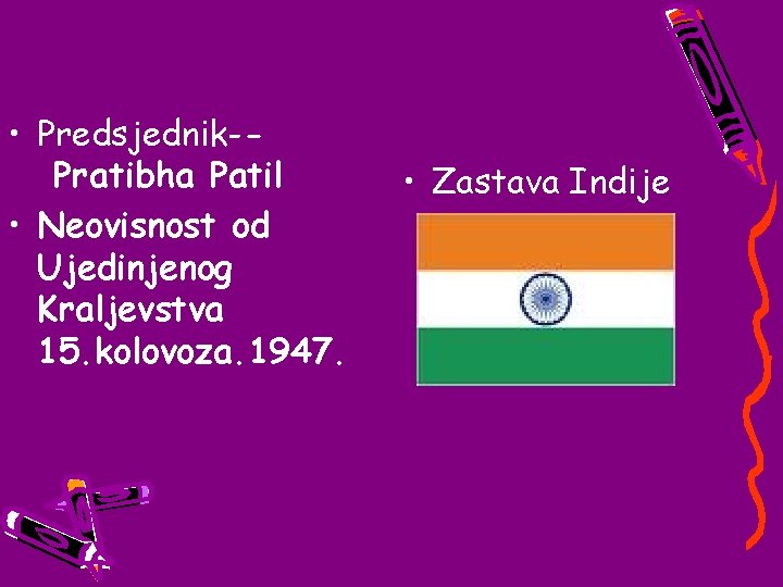  • Predsjednik- Pratibha Patil • Neovisnost od Ujedinjenog Kraljevstva 15. kolovoza. 1947. •