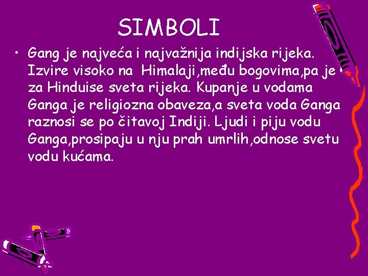 SIMBOLI • Gang je najveća i najvažnija indijska rijeka. Izvire visoko na Himalaji, među