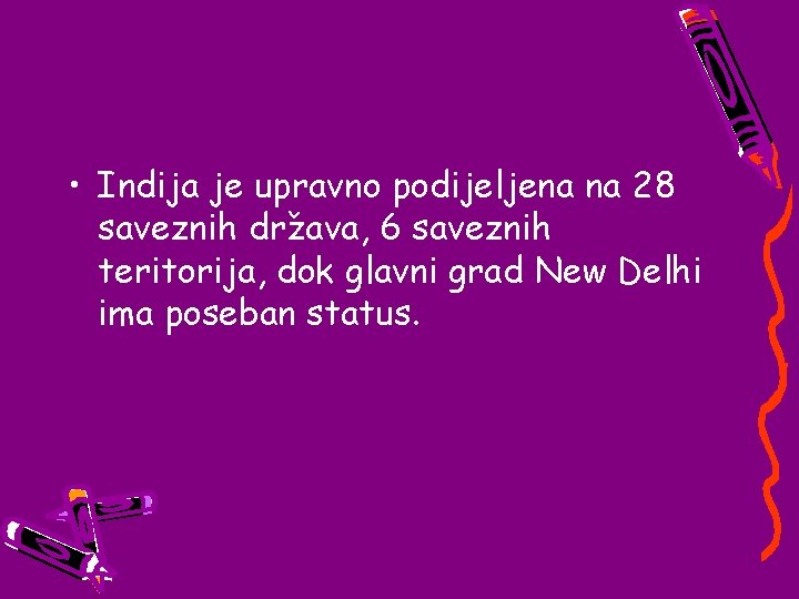 • Indija je upravno podijeljena na 28 saveznih država, 6 saveznih teritorija, dok